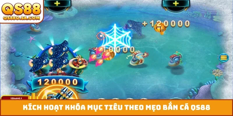 Kích hoạt khóa mục tiêu theo mẹo bắn cá QS88