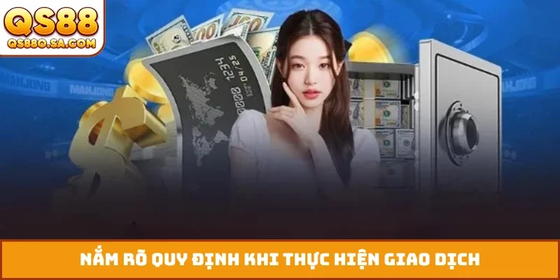Nắm rõ quy định khi thực hiện giao dịch