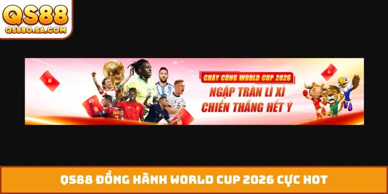 QS88 đồng hành World Cup 2026 cực hot