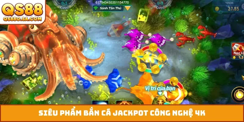 Siêu phẩm bắn cá jackpot công nghệ 4K