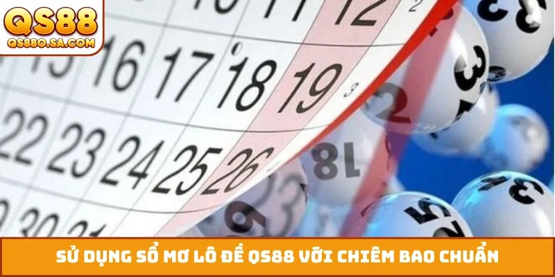 Sử dụng sổ mơ lô đề QS88 với chiêm bao chuẩn