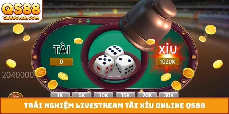 Trải nghiệm livestream tài xỉu online QS88