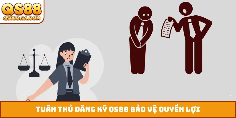 Tuân thủ đăng ký QS88 bảo vệ quyền lợi